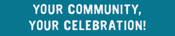 Your community, your celebration